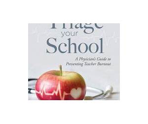 Triage Your School: A Physician's Guide to Preventing Teacher Burnout (Practical solutions for preventing teacher burnout)