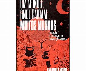 Um mundo onde caibam muitos mundos: educação descolonizadora e revolução zapatista (Portuguese Edition) Um mundo onde caibam muitos mundos: educação descolonizadora e revolução zapatista (Portuguese Edition)