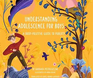 Understanding Adolescence for Boys: A Body-Positive Guide to Puberty