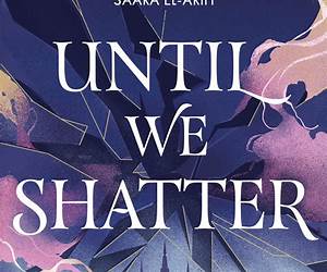 Until We Shatter Until We Shatter