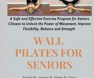 Wall Pilates for Seniors: An Illustrated Guide to Enhance Flexibility, Lose Weight, and Increase Balance in 21 Days! Wall Pilates for Seniors: An Illustrated Guide to Enhance Flexibility, Lose Weight, and Increase Balance in 21 Days!