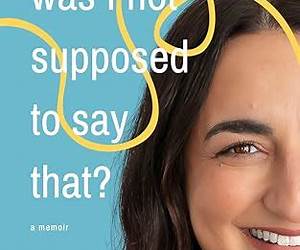Was I Not Supposed To Say That?: A witty and thought-provoking memoir about life with PTSD, marriage, motherhood, and the ever-changing battle with mental health.