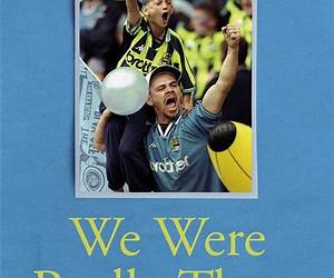 We Were Really There: The Rebirth of Manchester City
