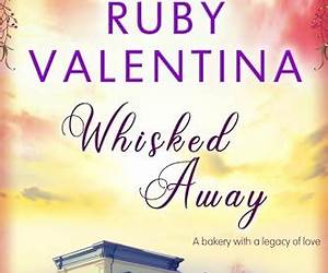 Whisked Away Book 5: A Bakery with a Legacy of Love (Whisked AwayA Smalltown Bakery Romance)