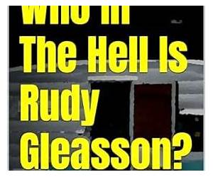 Who In The Hell Is Rudy Gleasson? Who In The Hell Is Rudy Gleasson?