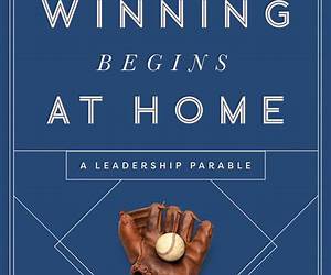 Winning Begins at Home: A Strategy to Win beyond Work―A Leadership Parable