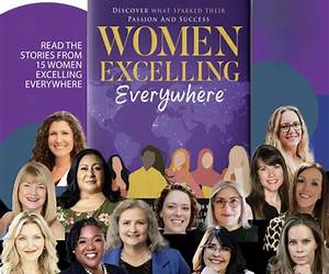 Women Excelling Everywhere: Discover What Defines Their Passion And Success