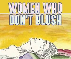 Women Who Don't Blush Women Who Don't Blush
