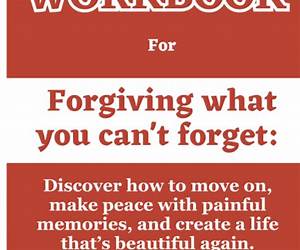 Workbook for Forgiving What You Can't Forget: Discover How to Move On, Make Peace with Painful Memories, and Create a Life That’s Beautiful Again Workbook for Forgiving What You Can't Forget: Discover How to Move On, Make Peace with Painful Memories, and Create a Life That’s Beautiful Again