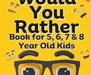 Would You Rather Book for 8 year old Kids : The Amazing Gift Book of Challenging questions, Hilarious situations, Silly scenarios, Crazy choices \u0026 Difficult ... Riddles for Kid's Decision making skills... Would You Rather Book for 8 year old Kids : The Amazing Gift Book of Challenging questions, Hilarious situations, Silly scenarios, Crazy choices \u0026 Difficult ... Riddles for Kid's Decision making skills...