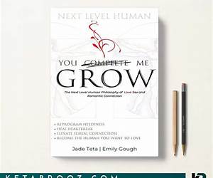 You Grow Me: The Next Level Human Philosophy of Love, Sex and Romantic Connection You Grow Me: The Next Level Human Philosophy of Love, Sex and Romantic Connection