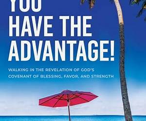 You Have the Advantage!: Walking in the Revelation of God's Covenant of Blessing, Favor, and Strength You Have the Advantage!: Walking in the Revelation of God's Covenant of Blessing, Favor, and Strength