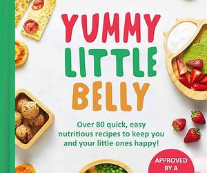 Yummy Little Belly: Over 80 quick, easy and nutritious recipes to keep you and your little ones happy! Yummy Little Belly: Over 80 quick, easy and nutritious recipes to keep you and your little ones happy!