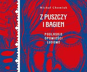 Z puszczy i bagien. Podlaskie opowieści ludowe Z puszczy i bagien. Podlaskie opowieści ludowe