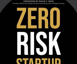 Zero Risk Startup: The Ultimate Entrepreneur's Guide to Mitigating Risks When Starting or Growing a Business