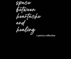the space between heartache and healing the space between heartache and healing